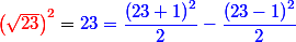 {\red \left(\sqrt{23}\right)^2} = {\blue 23 = \dfrac{\left(23+1\right)^2}{2} - \dfrac{\left(23-1\right)^2}{2}}